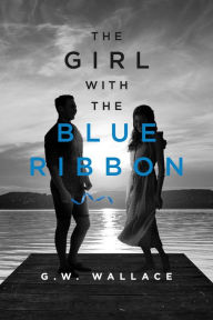 Title: The Girl with the Blue Hair Ribbon, Author: G.W. Wallace