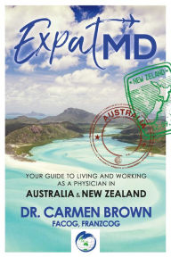 Title: ExpatMD: Your Guide to Living and Working as a Physician in Australia and New Zealan, Author: FACOG Brown