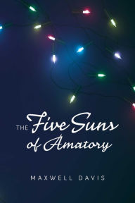 Title: The Five Suns of Amatory, Author: Maxwell Davis