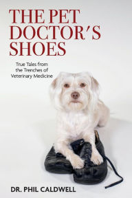 Download free books for kindle online The Pet Doctor's Shoes: True Tales from the Trenches of Veterinary Medicine by 