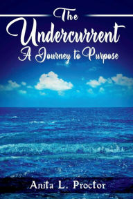 Download ebook format djvu The Undercurrent: A Journey to Purpose by Anita Proctor (English Edition) 9781098357443