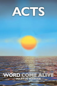 Title: Acts: Word Come Alive, Author: Martin Manser