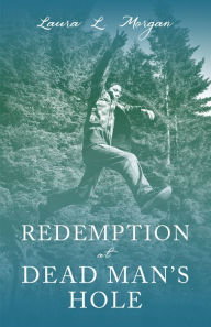 Title: Redemption at Dead Man's Hole, Author: Laura L. Morgan