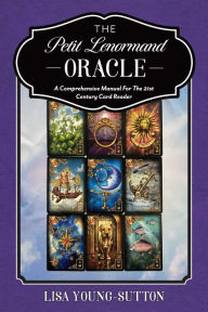 Title: The Petit Lenormand Oracle: A Comprehensive Manual For the 21st Century Card Reader, Author: Lisa Young-Sutton