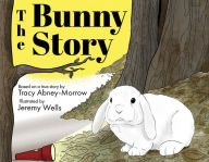 Free read books online download The Bunny Story by Tracy Abney-Morrow, Jeremy Wells 9781098359782 FB2 in English