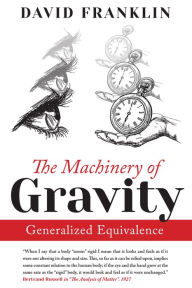 Title: The Machinery of Gravity: Generalized Equivalence, Author: David Franklin
