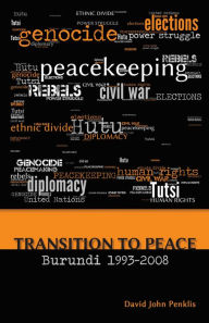Title: Transition to Peace Burundi 1993-2008, Author: David John Penklis