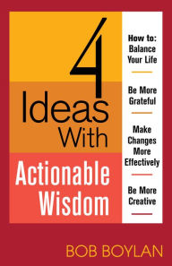 Title: 4 Ideas With Actionable Wisdom, Author: Bob Boylan