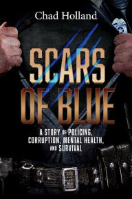 Scars of Blue: A story of Policing, Corruption, Mental Health, and Survival