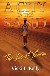 Title: A City in the Sand: The Lost Years, Author: Vicki L. Kelly