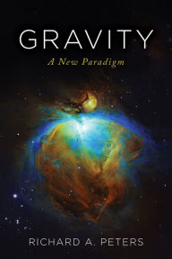 Title: Gravity: A New Paradigm, Author: Richard A. Peters