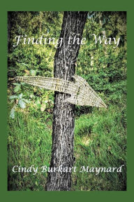 Title: Finding the Way, Author: Cindy Burkart Maynard