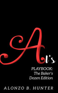 Title: AL'S PLAYBOOK: THE BAKER'S DOZEN EDITION, Author: Alonzo B. Hunter