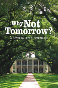 Title: Why Not Tomorrow?, Author: Jeff R. Spalsbury