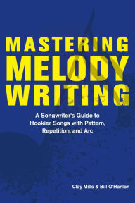 Rapidshare download audio books Mastering Melody Writing: A Songwriter's Guide to Hookier Songs With Pattern, Repetition, and Arc DJVU RTF iBook by  English version 9781098364335