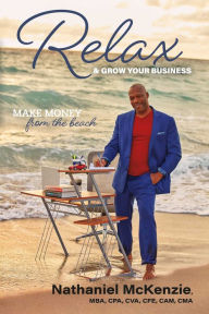 Title: Relax & Grow Your Business: Make Money From The Beach, Author: Nathaniel McKenzie