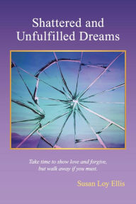 Title: Shattered and unfulfilled Dreams, Author: Susan Loy Ellis