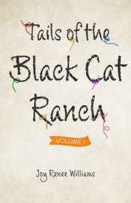 Title: Tails of the Black Cat Ranch: Volume One, Author: Joy Renee Williams