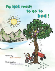 Forums books download I'm Not Ready To Go To Bed!  by Rozzi Osterman, Vickie Anderson 9781098365103