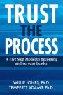 Trust the Process: A Five Step Model to Becoming an Everyday Leader