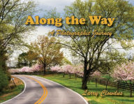 Download books for free nook Along the Way: A Photographic Journey  by Larry Clowdus 9781098366988