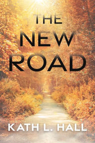 Title: The New Road, Author: Kath L. Hall