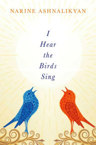 Title: I Hear the Birds Sing, Author: Narine Ashnalikyan