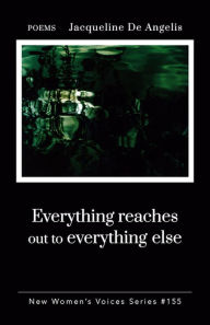 Title: Everything Reaches Out to Everything Else, Author: Jacqueline De Angelis