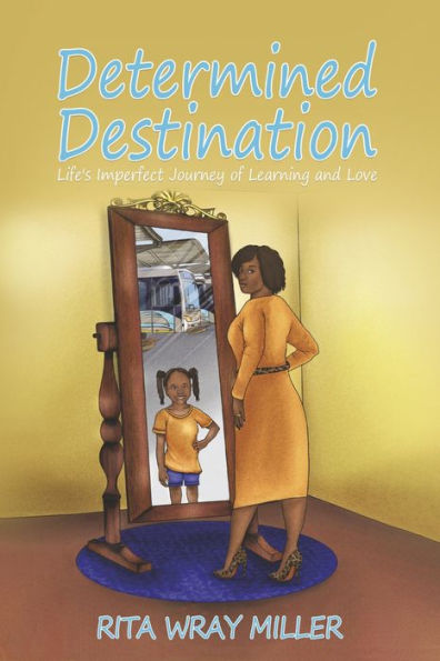 Determined Destination: Life's Imperfect Journey of Learning and Love