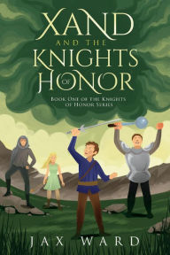 Free ebook textbooks download Xand and the Knights of Honor 9781098368609 by Jax Ward (English literature) CHM ePub FB2