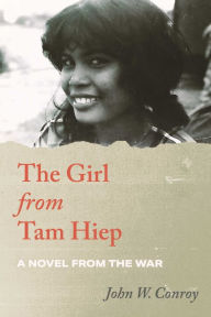 Title: The Girl from Tam Hiep: A Novel from the War, Author: John W. Conroy