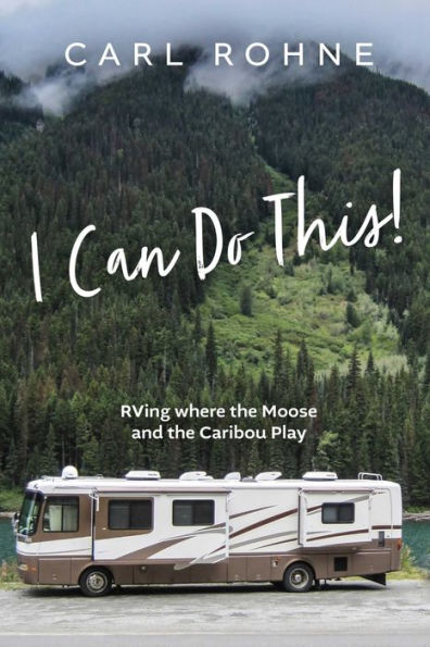 I Can Do This!: RVing where the Moose and the Caribou Play