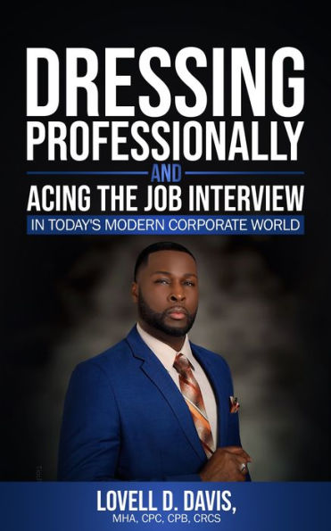 Dressing Professionally and Acing the Job Interview: In Today's Modern Corporate World