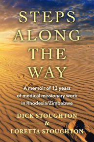 Download ebooks for free epub Steps Along the Way: A memoir of 13 years of medical missionary work in Rhodesia/Zimbabwe English version 9781098376178