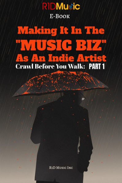 How To Make It In The Music Biz: Crawl Before You Walk: PART 1