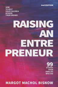 Ebook download kostenlos ohne registrierung Raising an Entrepreneur: How to Help Your Children Achieve Their Dreams - 99 Stories from Families Who Did in English by Margot Machol Bisnow, Elliott Bisnow, Austin Bisnow DJVU RTF iBook 9781098377748