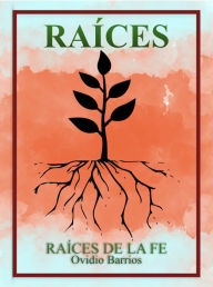 Title: RAÍCES: Raíces de la fe, Author: Ovidio Barrios