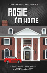 Title: Cyber Security Sam Book 3: Rosie I'm Home, Author: Rich Owen