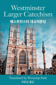 Ebooks gratuiti download Westminster Larger Catechism with Korean Translation: ?????? ????? (English literature)