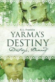 Title: Yarma's Destiny: Destiny's Demand, Author: K.L. Franklin