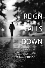 Title: Reign Falls Down, Author: Steven Harris