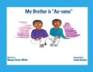 Free downloadable book texts My Brother is Au-Some by  in English CHM