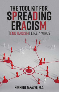 Title: The Tool Kit for Spreading Eracism (End Racism) Like a Virus, Author: Kenneth Sakauye M.D.