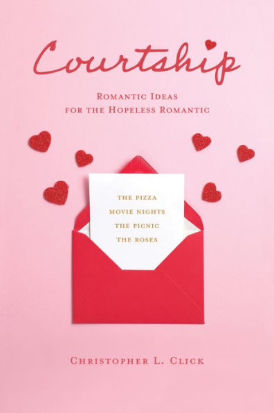 Courtship: Romantic Ideas for the Hopeless Romantic