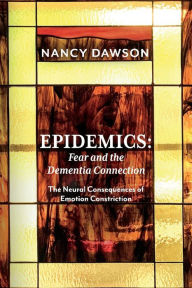 Downloading google ebooks kindle Epidemics: Fear and the Dementia Connection: The Neural Consequences of Emotion Constriction 9781098385798 English version by  FB2 ePub