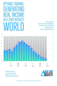 Title: Options Trading: Generating Real Income in a Zero Interest World: A Guide to Generating Reliable Income by Trading Options on Blue Chip Stocks, Author: Joel Pope