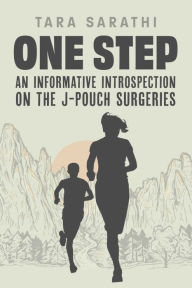 Title: One Step: An Informative Introspection on the J-Pouch Surgeries, Author: Tara Sarathi