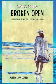 BROKEN OPEN: Intuitive Power Life Coaching