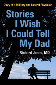 Free downloading of books in pdf Stories I Wish I Could Tell My Dad: Diary of a Military and Federal Physician 9781098388478 by  English version