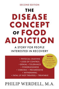 Title: The Disease Concept of Food Addiction: A Story for People Interested in Recovery, Author: Philip Werdell M.A.